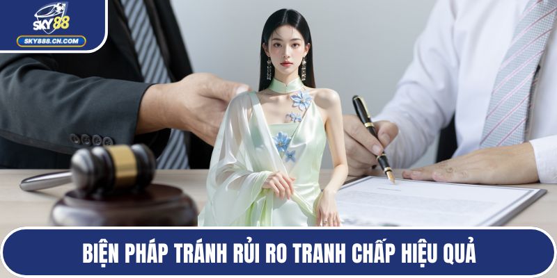 Biện pháp tránh rủi ro tranh chấp hiệu quả