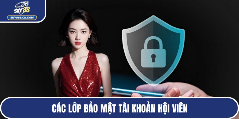 Các lớp bảo mật tài khoản hội viên