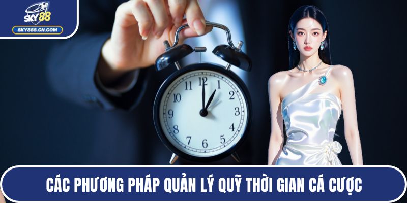 Các phương pháp quản lý quỹ thời gian cá cược