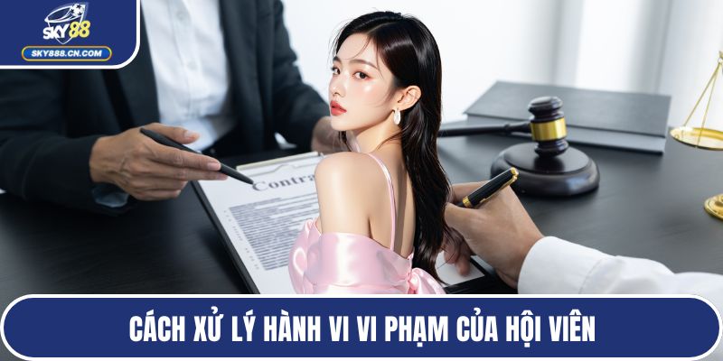 Cách xử lý hành vi vi phạm của hội viên