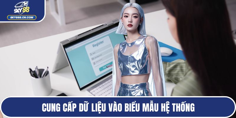 Cung cấp dữ liệu vào biểu mẫu hệ thống