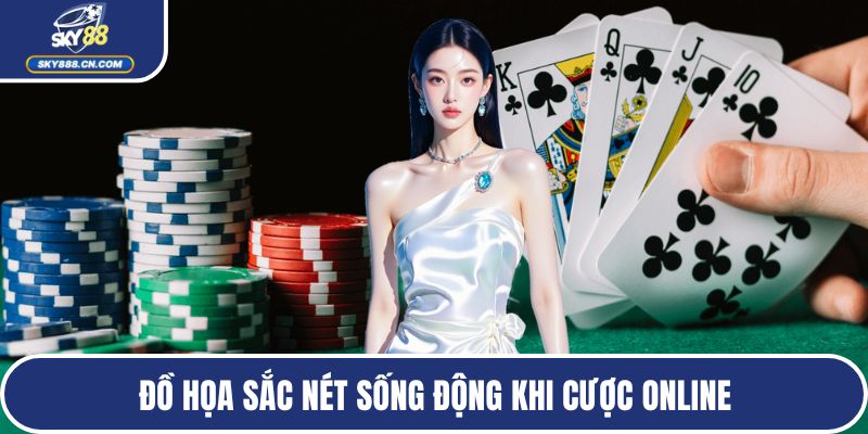 Đồ họa sắc nét sống động khi cược online