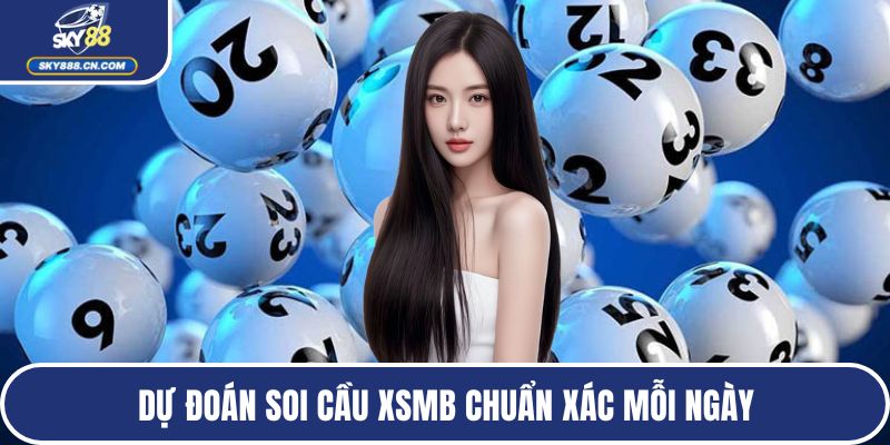 Dự đoán soi cầu XSMB chuẩn xác mỗi ngày