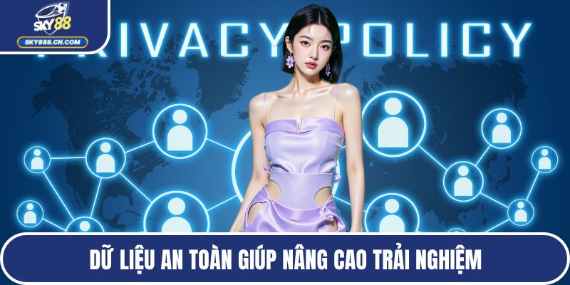 Dữ liệu an toàn giúp nâng cao trải nghiệm