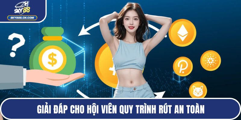 Giải đáp cho hội viên quy trình rút an toàn