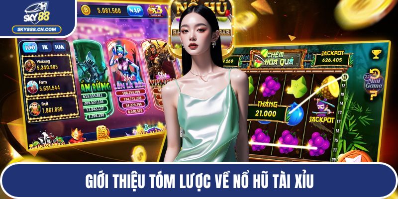 Giới thiệu tóm lược về nổ hũ Tài Xỉu
