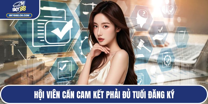 Hội viên cần cam kết phải đủ tuổi đăng ký