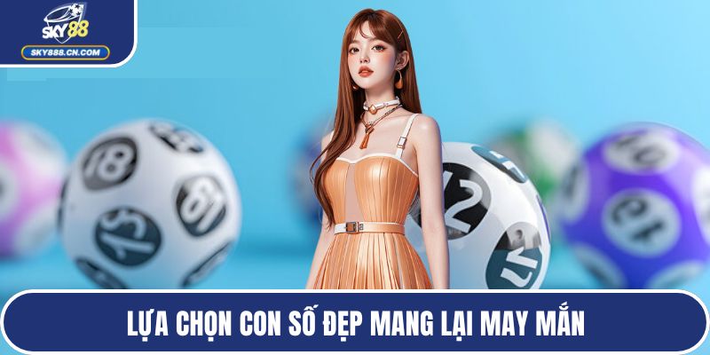 Lựa chọn con số đẹp mang lại may mắn