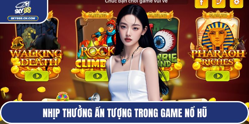 Nhịp thưởng ấn tượng trong game nổ hũ