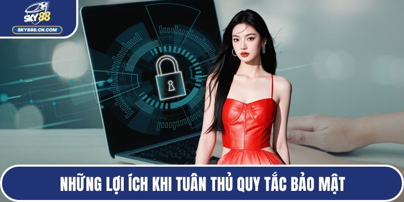 Những lợi ích khi tuân thủ quy tắc bảo mật