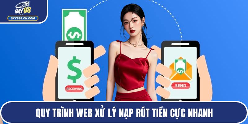 Quy trình web xử lý nạp rút tiền cực nhanh