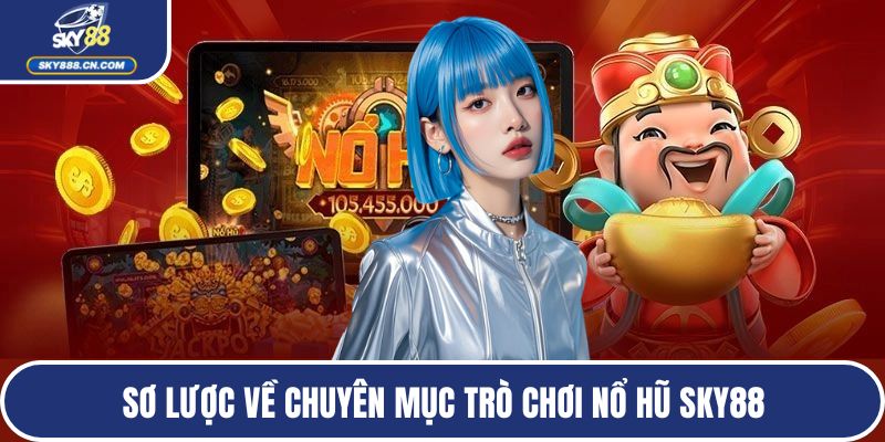 Sơ lược về chuyên mục trò chơi nổ hũ SKY88