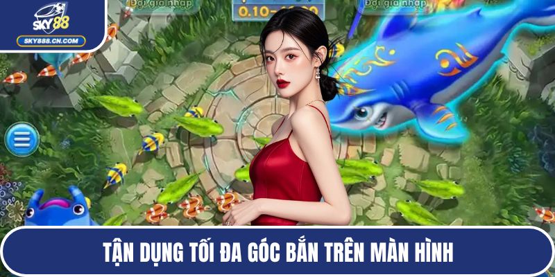 Tận dụng tối đa góc bắn trên màn hình