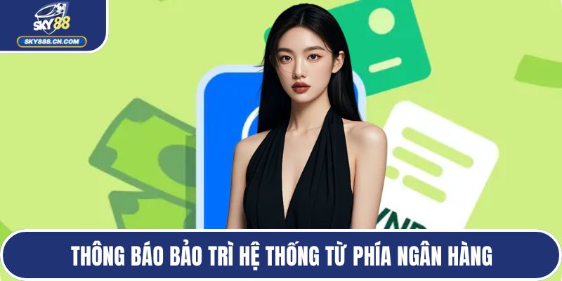Thông báo bảo trì hệ thống từ phía ngân hàng