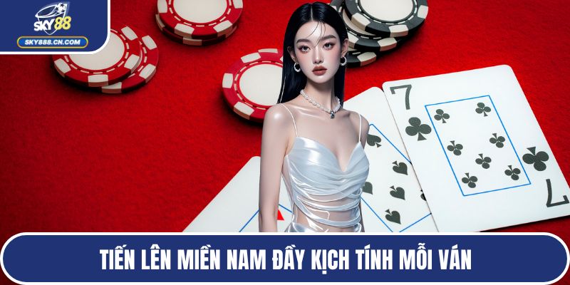 Tiến lên miền Nam đầy kịch tính mỗi ván