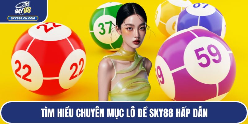 Tìm hiểu chuyên mục lô đề SKY88 hấp dẫn