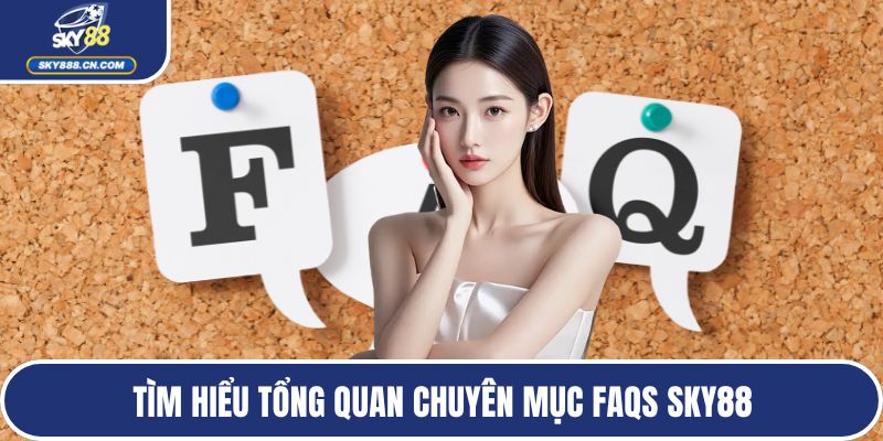 Tìm hiểu tổng quan chuyên mục FAQs SKY88