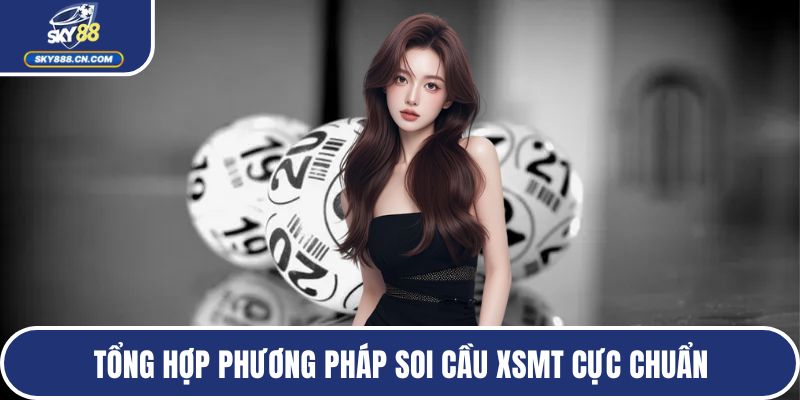 Tổng hợp phương pháp soi cầu XSMT cực chuẩn