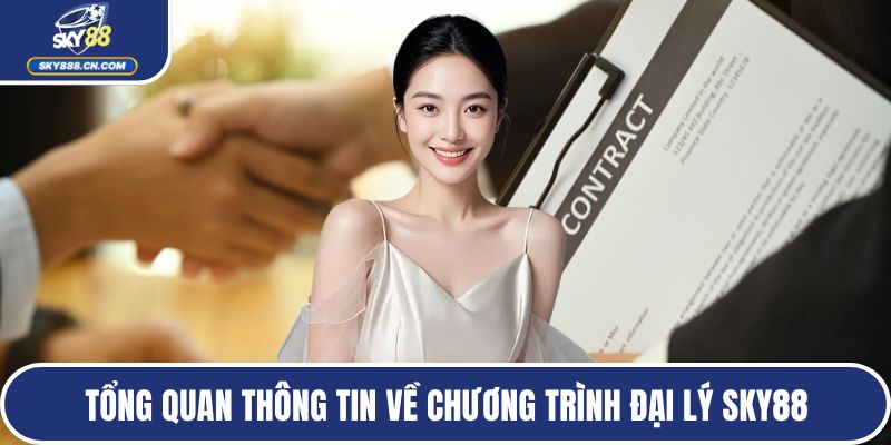 Tổng quan thông tin về chương trình đại lý SKY88