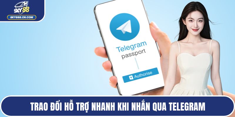 Trao đổi hỗ trợ nhanh khi nhắn qua Telegram