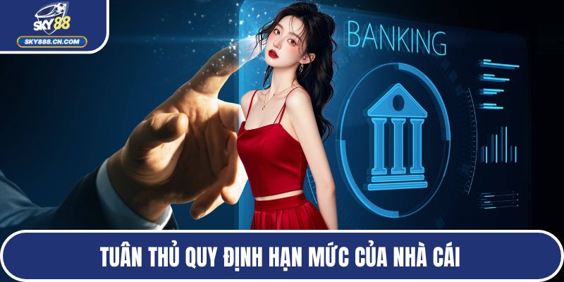 Tuân thủ quy định hạn mức của nhà cái 