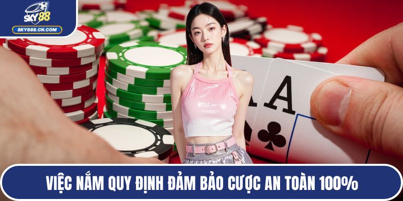 Việc nắm quy định đảm bảo cược an toàn 100%